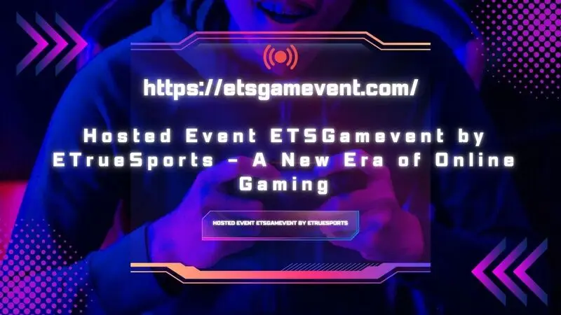 Hosted Event ETSGamevent by ETrueSports – A New Era of Online Gaming