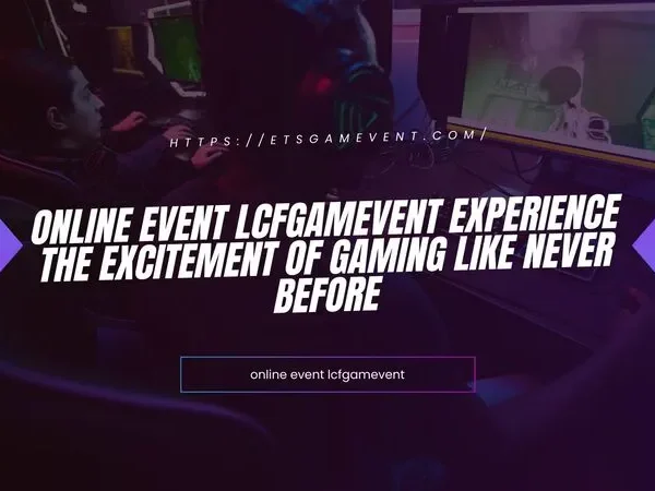 Online Event Lcfgamevent Experience the Excitement of Gaming Like Never Before