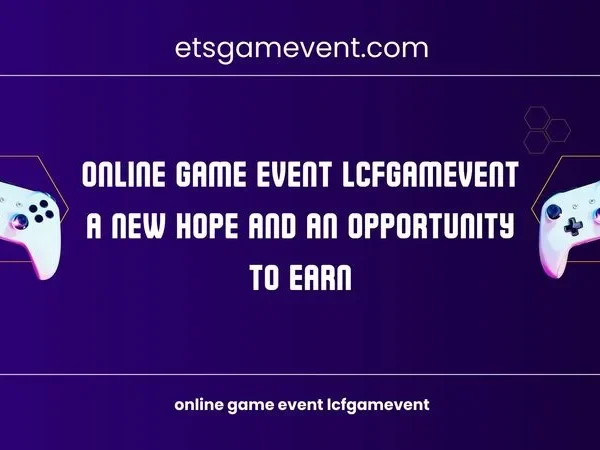 Online Game Event Lcfgamevent A New Hope and an Opportunity to Earn