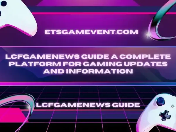 LCFGameNews Guide A Complete Platform for Gaming Updates and Information