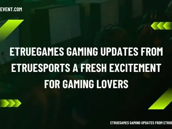 ETrueGames Gaming Updates from ETrueSports A Fresh Excitement for Gaming Lovers