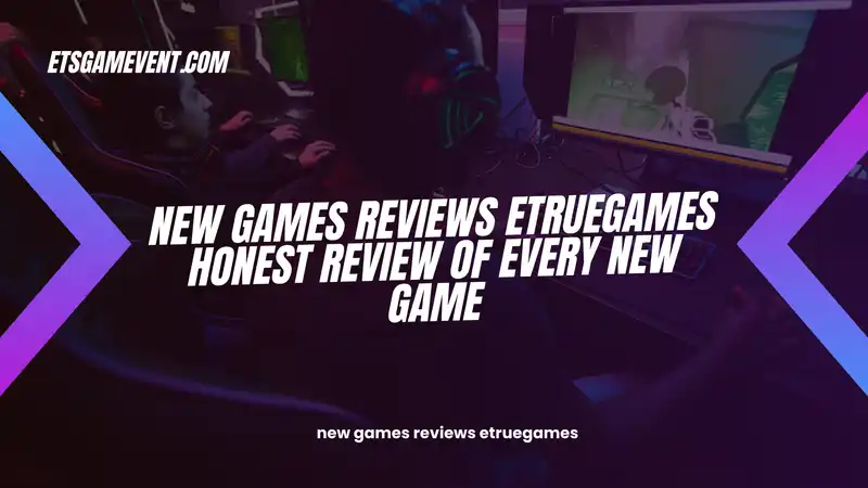 new games reviews etruegames