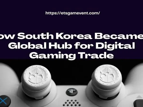 How South Korea Became a Global Hub for Digital Gaming Trade