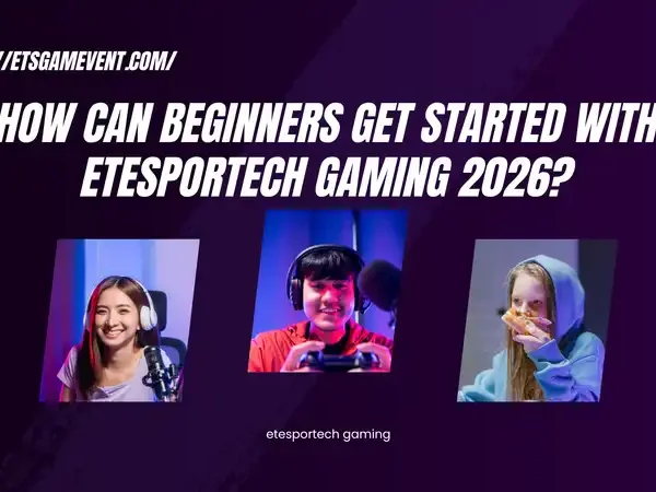 How Can Beginners Get Started with Etesportech Gaming 2026?