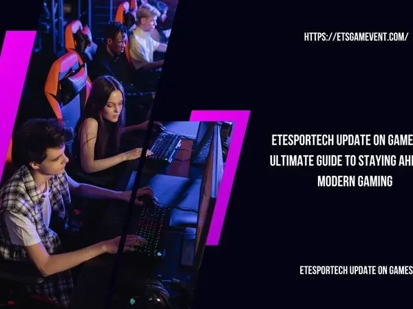 EteSportech Update on Games The Ultimate Guide to Staying Ahead in Modern Gaming