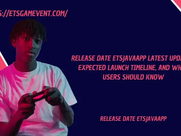 Release Date ETSJavaApp Latest Updates, Expected Launch Timeline, and What Users Should Know